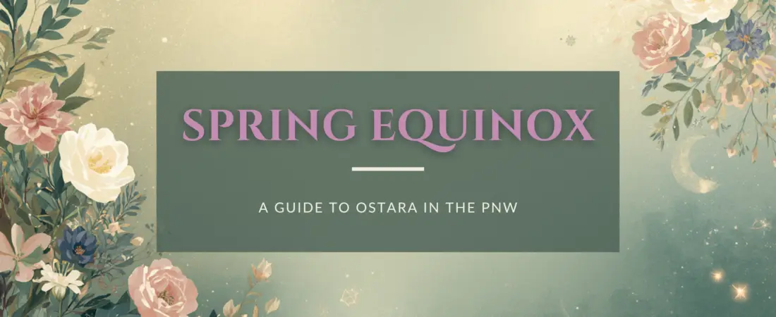 Ostara in the Pacific Northwest — Welcoming the Spring Equinox